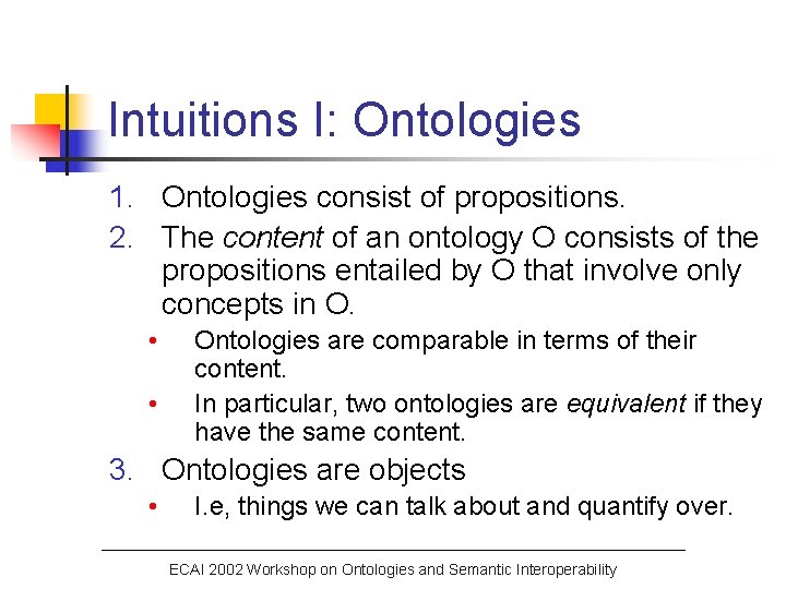Intuitions I: Ontologies 1. Ontologies consist of propositions. 2. The content of an ontology