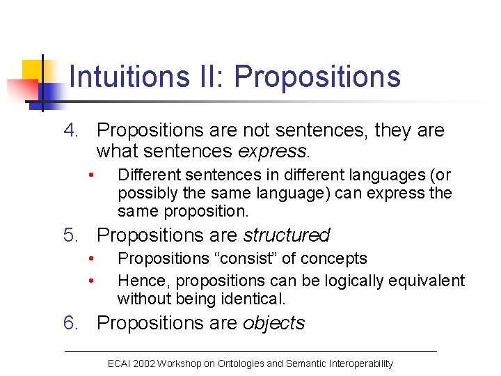 Intuitions II: Propositions 4. Propositions are not sentences, they are what sentences express. •