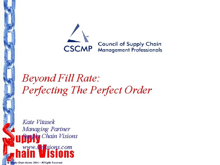 Beyond Fill Rate: Perfecting The Perfect Order Kate Vitasek Managing Partner Supply Chain Visions