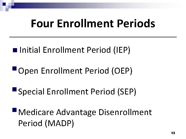 Four Enrollment Periods n Initial Enrollment Period (IEP) § Open Enrollment Period (OEP) §