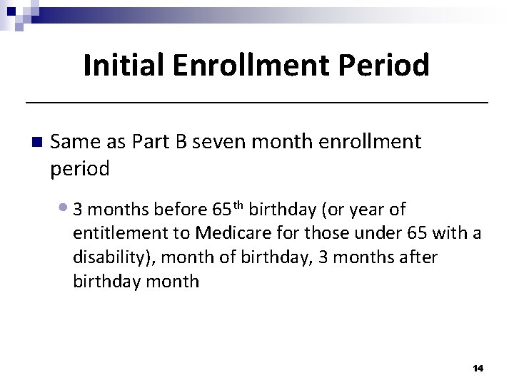Initial Enrollment Period n Same as Part B seven month enrollment period • 3