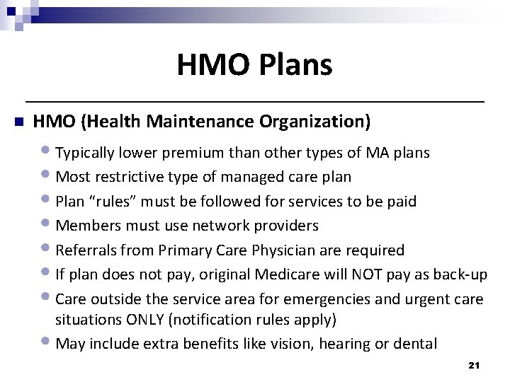 HMO Plans n HMO (Health Maintenance Organization) • Typically lower premium than other types