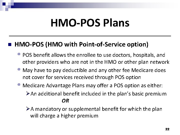 HMO-POS Plans n HMO-POS (HMO with Point-of-Service option) • POS benefit allows the enrollee