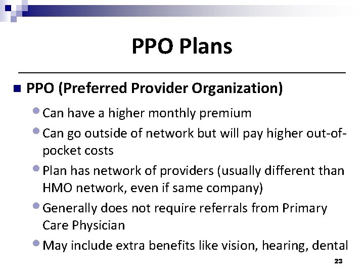PPO Plans n PPO (Preferred Provider Organization) • Can have a higher monthly premium