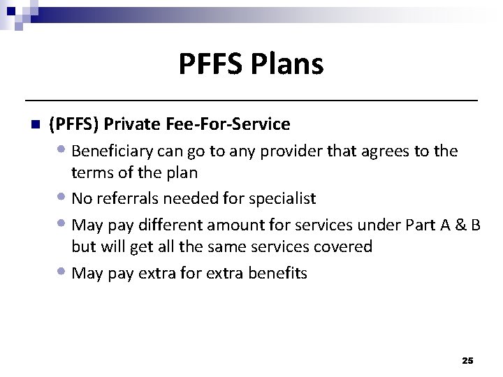 PFFS Plans n (PFFS) Private Fee-For-Service • Beneficiary can go to any provider that