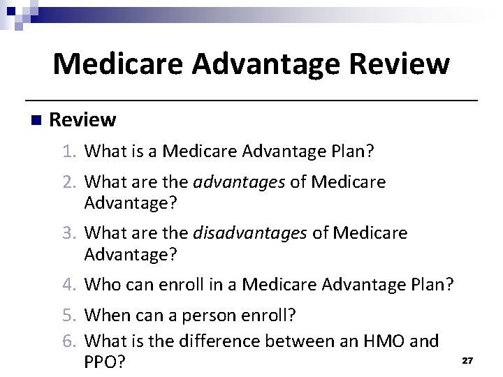 Medicare Advantage Review n Review 1. What is a Medicare Advantage Plan? 2. What