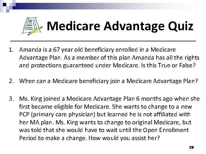 Medicare Advantage Quiz 1. Amanda is a 67 year old beneficiary enrolled in a
