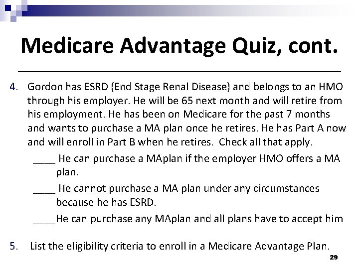 Medicare Advantage Quiz, cont. 4. Gordon has ESRD (End Stage Renal Disease) and belongs