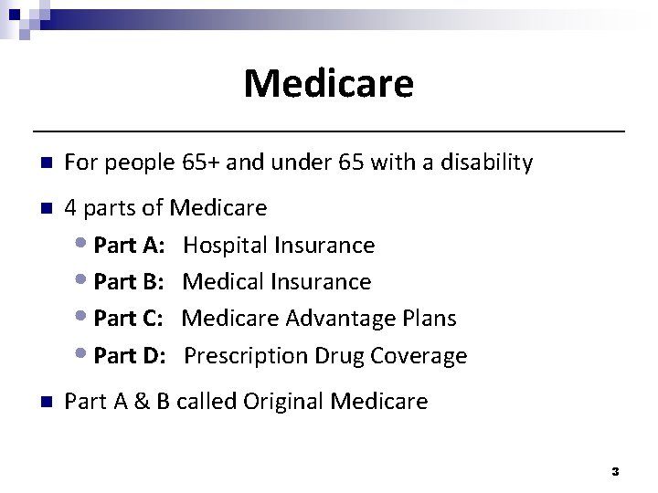 Medicare n For people 65+ and under 65 with a disability n 4 parts