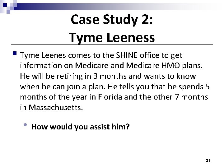 Case Study 2: Tyme Leeness § Tyme Leenes comes to the SHINE office to