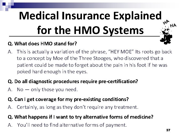 Medical Insurance Explained for the HMO Systems Q. What does HMO stand for? A.