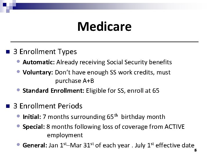 Medicare n 3 Enrollment Types • Automatic: Already receiving Social Security benefits • Voluntary: