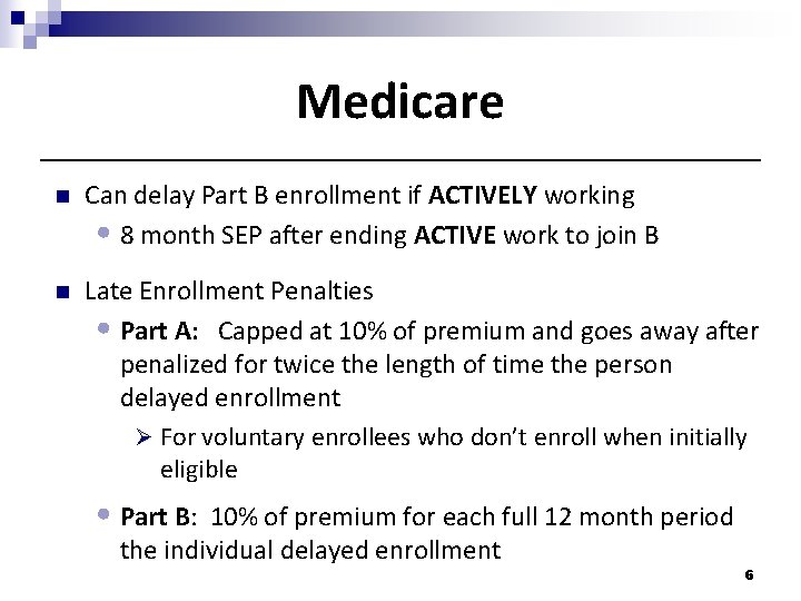 Medicare n Can delay Part B enrollment if ACTIVELY working • 8 month SEP