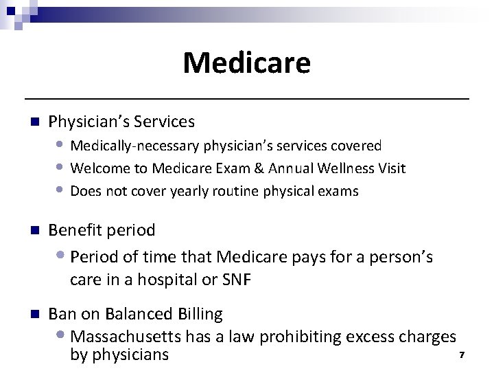 Medicare n Physician’s Services • Medically-necessary physician’s services covered • Welcome to Medicare Exam