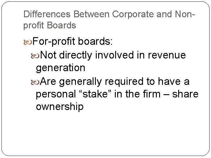 Differences Between Corporate and Nonprofit Boards For-profit boards: Not directly involved in revenue generation