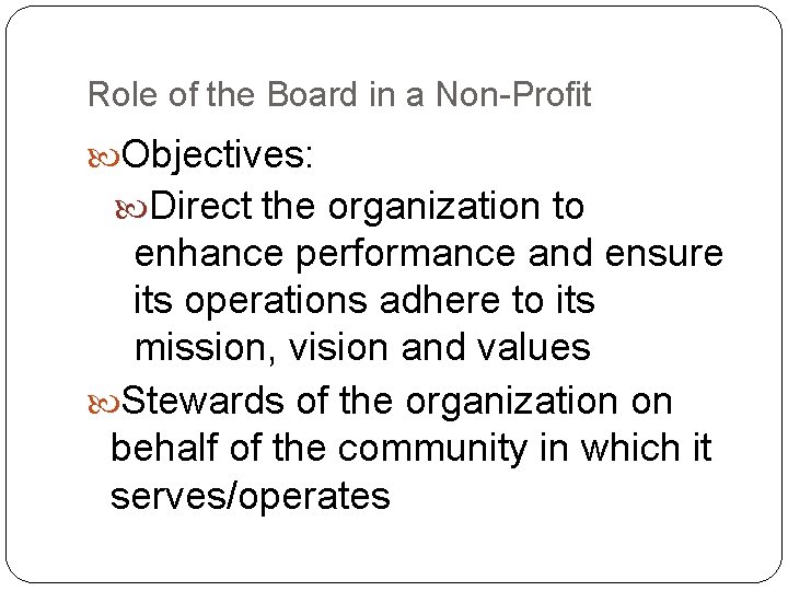 Role of the Board in a Non-Profit Objectives: Direct the organization to enhance performance