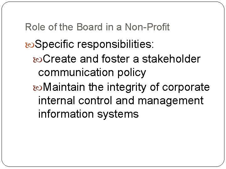 Role of the Board in a Non-Profit Specific responsibilities: Create and foster a stakeholder