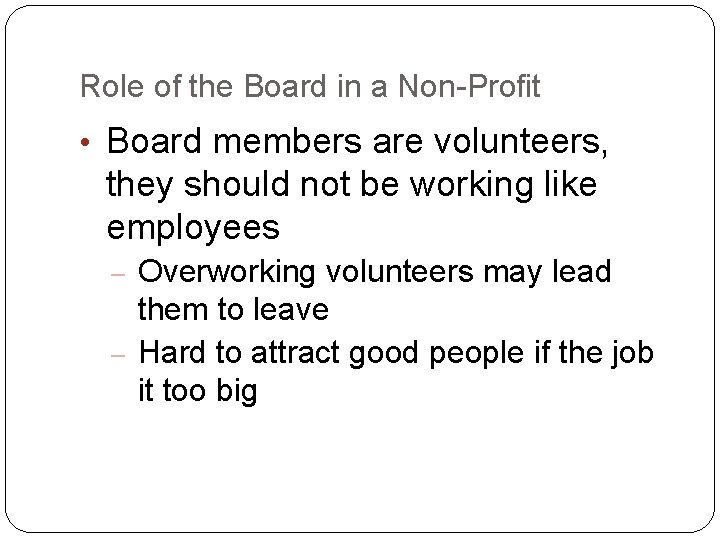 Role of the Board in a Non-Profit • Board members are volunteers, they should