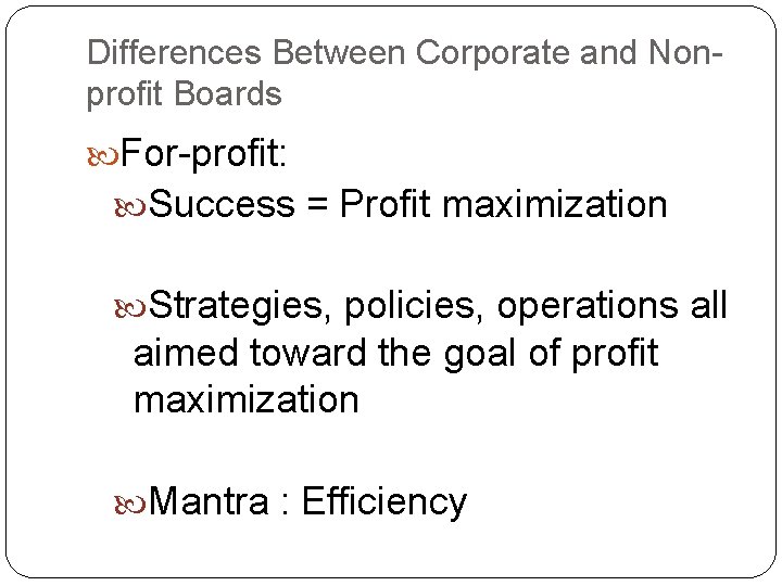 Differences Between Corporate and Nonprofit Boards For-profit: Success = Profit maximization Strategies, policies, operations