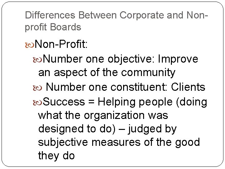 Differences Between Corporate and Nonprofit Boards Non-Profit: Number one objective: Improve an aspect of