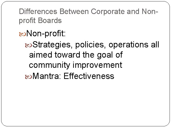 Differences Between Corporate and Nonprofit Boards Non-profit: Strategies, policies, operations all aimed toward the