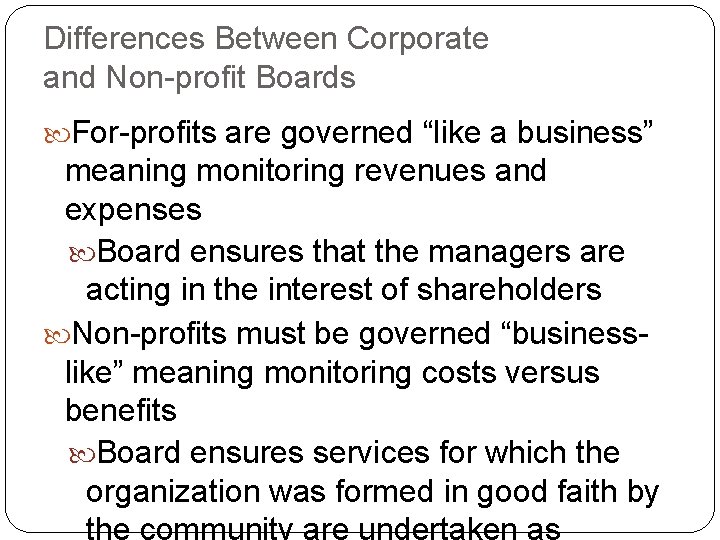 Differences Between Corporate and Non-profit Boards For-profits are governed “like a business” meaning monitoring