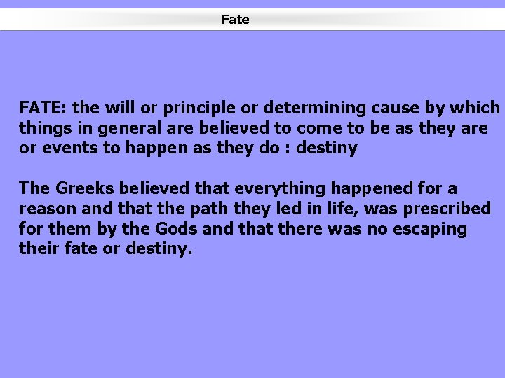 Fate FATE: the will or principle or determining cause by which things in general