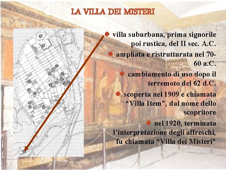 LA VILLA DEI MISTERI l villa suburbana, prima signorile poi rustica, del II sec.