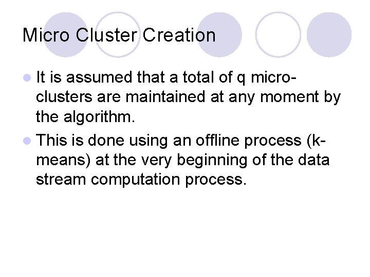 Micro Cluster Creation l It is assumed that a total of q microclusters are