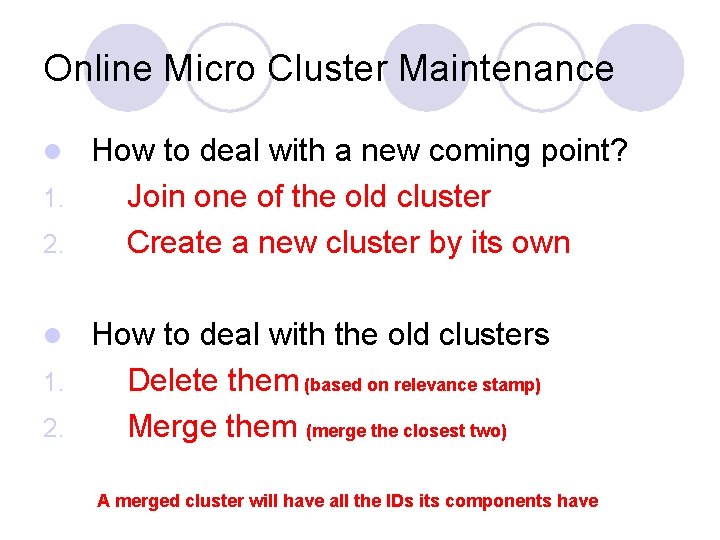 Online Micro Cluster Maintenance How to deal with a new coming point? 1. Join