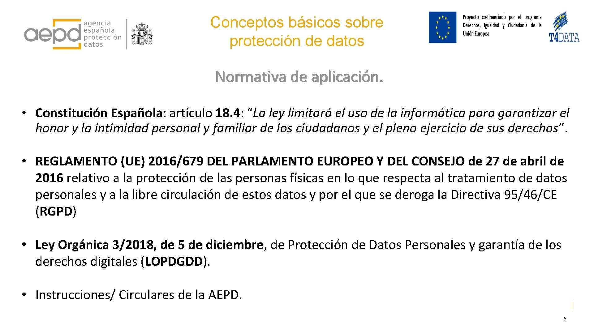 Conceptos básicos sobre protección de datos Normativa de aplicación. • Constitución Española: artículo 18.