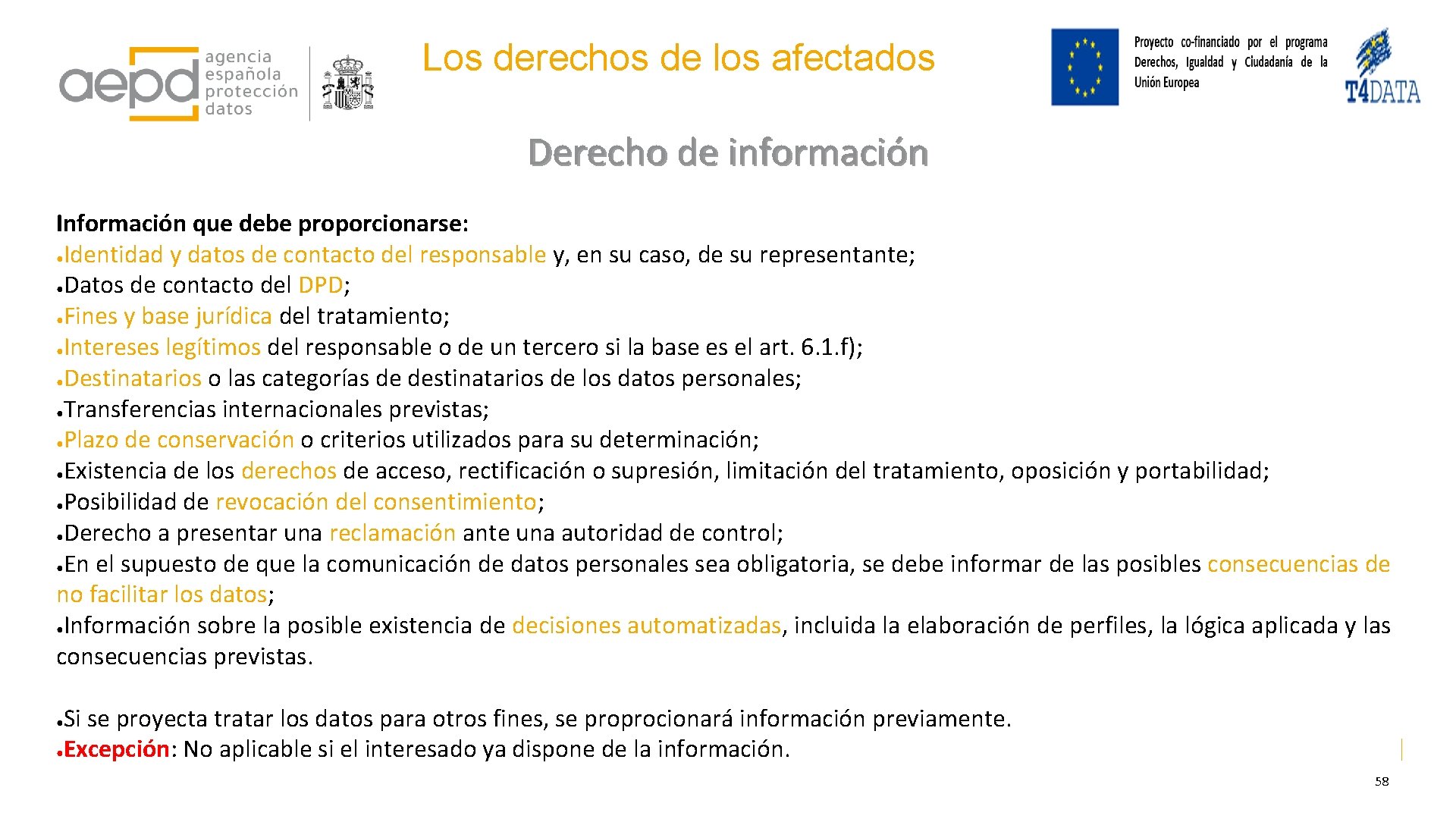 Los derechos de los afectados Derecho de información Información que debe proporcionarse: ●Identidad y