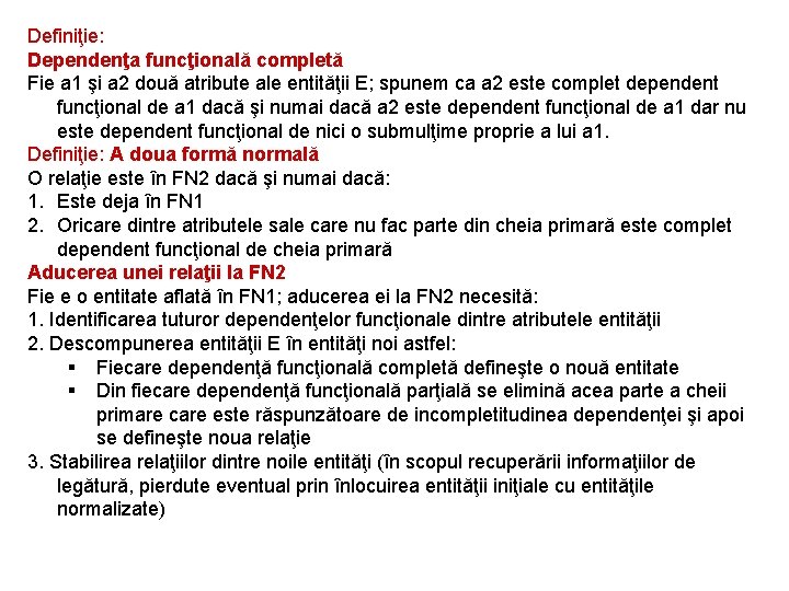 Definiţie: Dependenţa funcţională completă Fie a 1 şi a 2 două atribute ale entităţii Definiţie: Dependenţa funcţională completă Fie a 1 şi a 2 două atribute ale entităţii