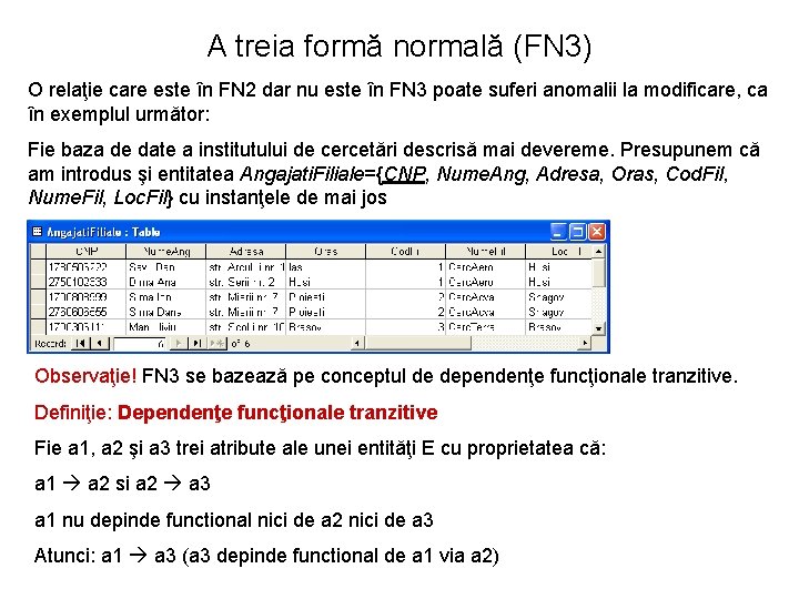 A treia formă normală (FN 3) O relaţie care este în FN 2 dar A treia formă normală (FN 3) O relaţie care este în FN 2 dar