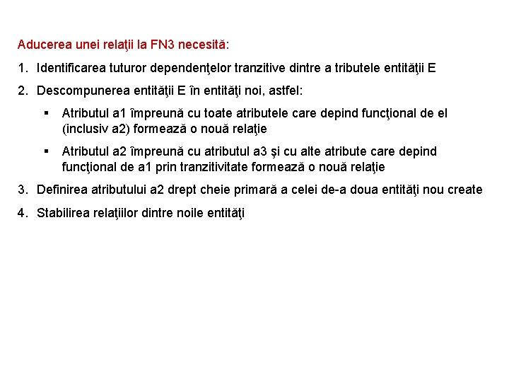 Aducerea unei relaţii la FN 3 necesită: 1. Identificarea tuturor dependenţelor tranzitive dintre a Aducerea unei relaţii la FN 3 necesită: 1. Identificarea tuturor dependenţelor tranzitive dintre a