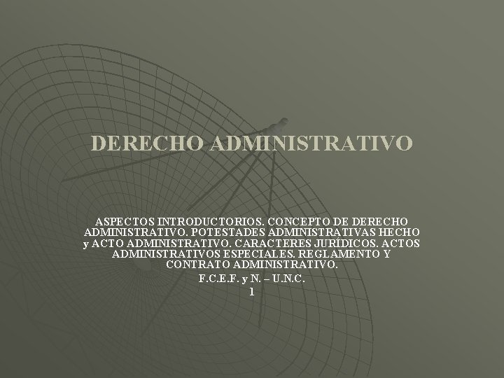 DERECHO ADMINISTRATIVO ASPECTOS INTRODUCTORIOS. CONCEPTO DE DERECHO ADMINISTRATIVO. POTESTADES ADMINISTRATIVAS HECHO y ACTO ADMINISTRATIVO.