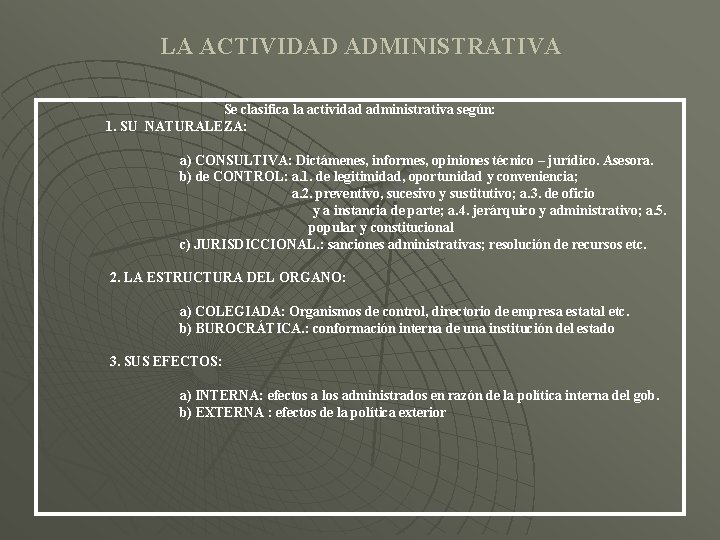 LA ACTIVIDAD ADMINISTRATIVA Se clasifica la actividad administrativa según: 1. SU NATURALEZA: a) CONSULTIVA: