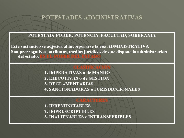 POTESTADES ADMINISTRATIVAS POTESTAD: PODER, POTENCIA, FACULTAD, SOBERANÍA Este sustantivo se adjetiva al incorporarse la
