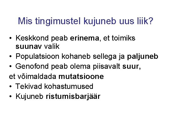 Mis tingimustel kujuneb uus liik? • Keskkond peab erinema, et toimiks suunav valik •