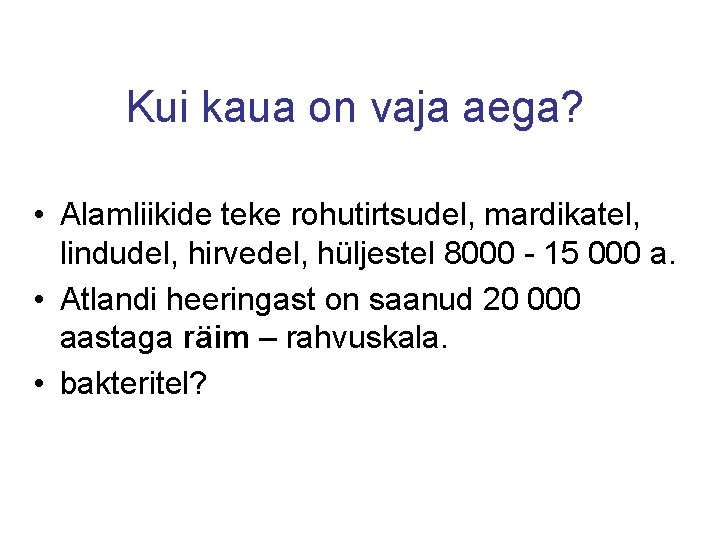 Kui kaua on vaja aega? • Alamliikide teke rohutirtsudel, mardikatel, lindudel, hirvedel, hüljestel 8000