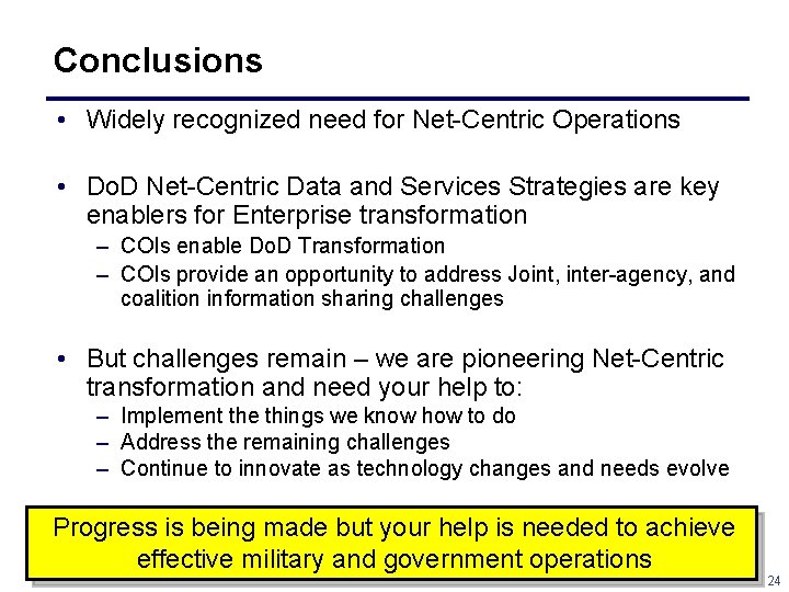Conclusions • Widely recognized need for Net Centric Operations • Do. D Net Centric