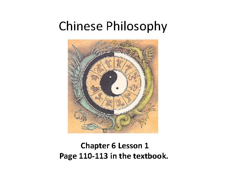 Chinese Philosophy Chapter 6 Lesson 1 Page 110 -113 in the textbook. 