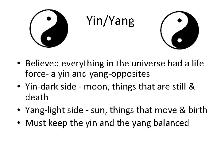 Yin/Yang • Believed everything in the universe had a life force- a yin and