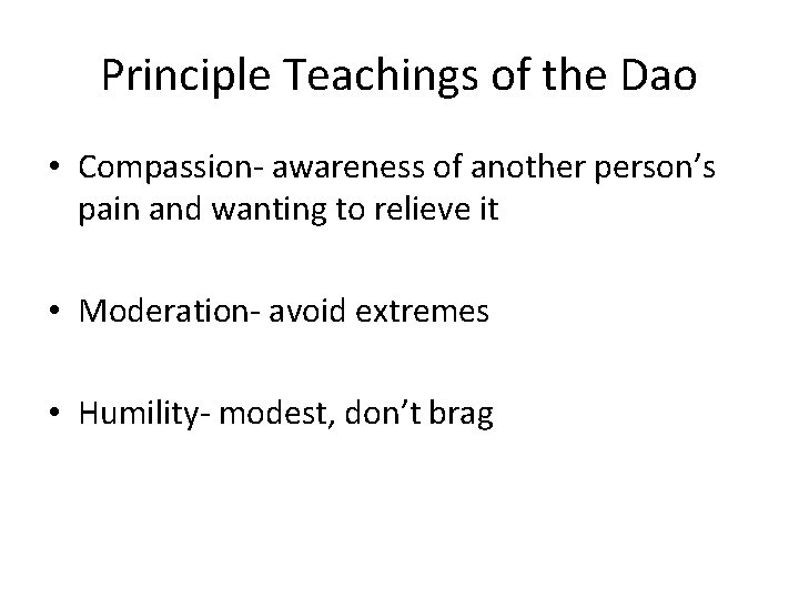 Principle Teachings of the Dao • Compassion- awareness of another person’s pain and wanting