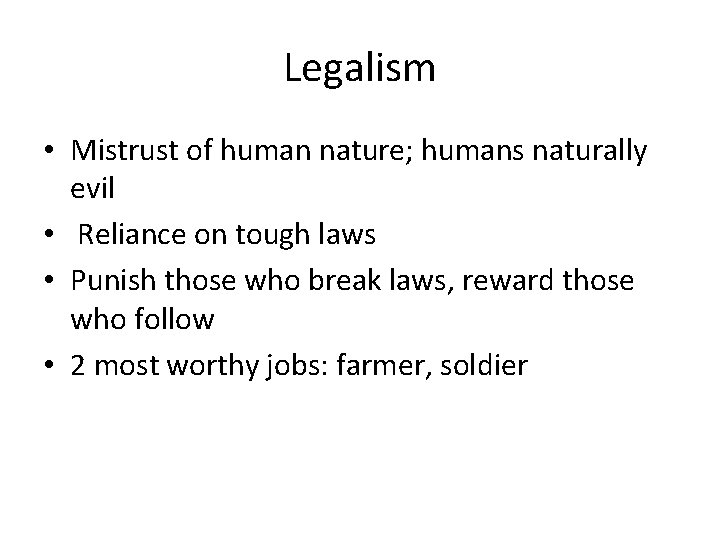 Legalism • Mistrust of human nature; humans naturally evil • Reliance on tough laws