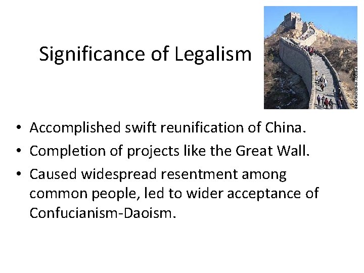 Significance of Legalism • Accomplished swift reunification of China. • Completion of projects like