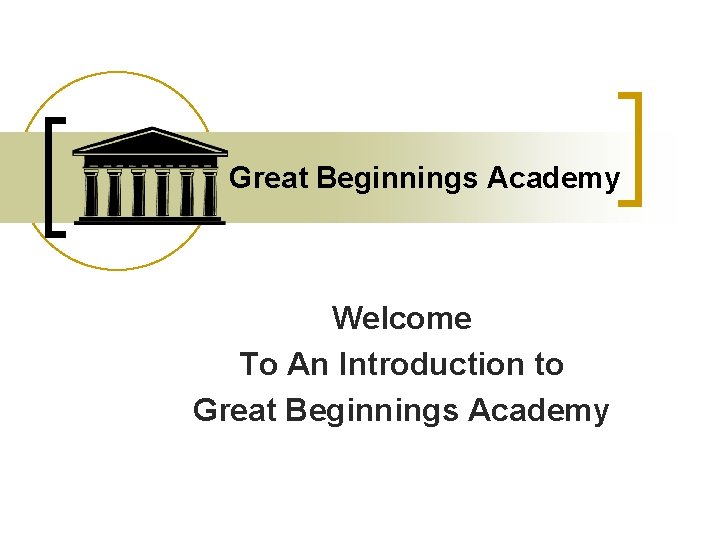 Great Beginnings Academy Welcome To An Introduction to Great Beginnings Academy 