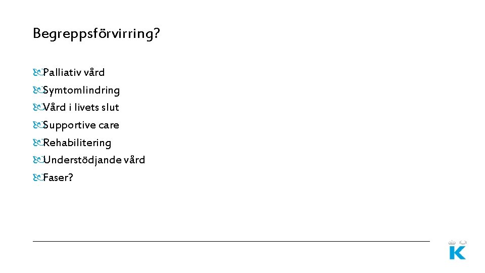 Begreppsförvirring? Palliativ vård Symtomlindring Vård i livets slut Supportive care Rehabilitering Understödjande vård Faser?