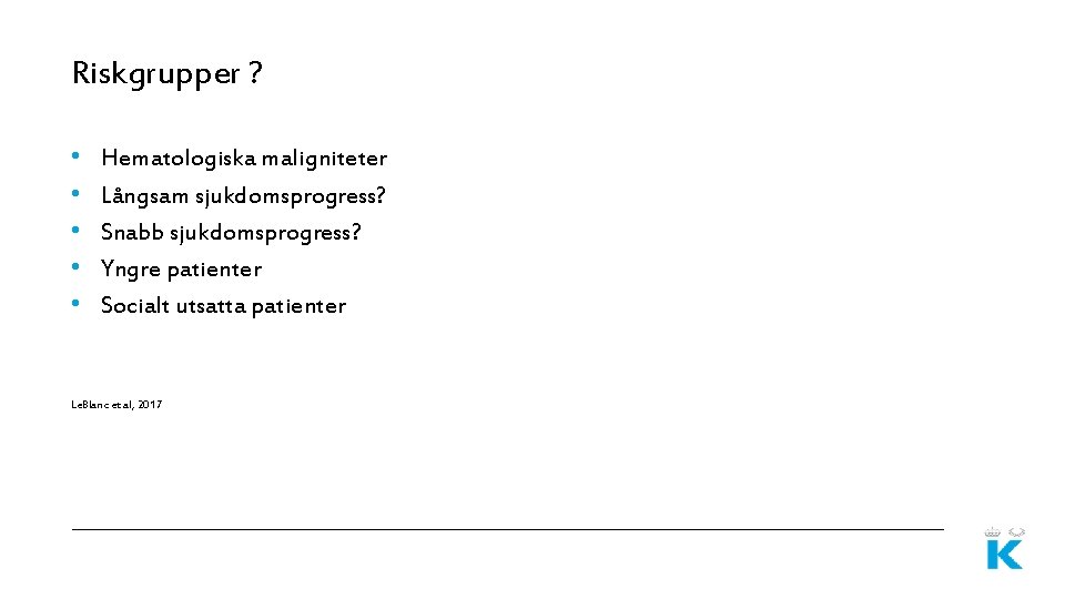 Riskgrupper ? • • • Hematologiska maligniteter Långsam sjukdomsprogress? Snabb sjukdomsprogress? Yngre patienter Socialt