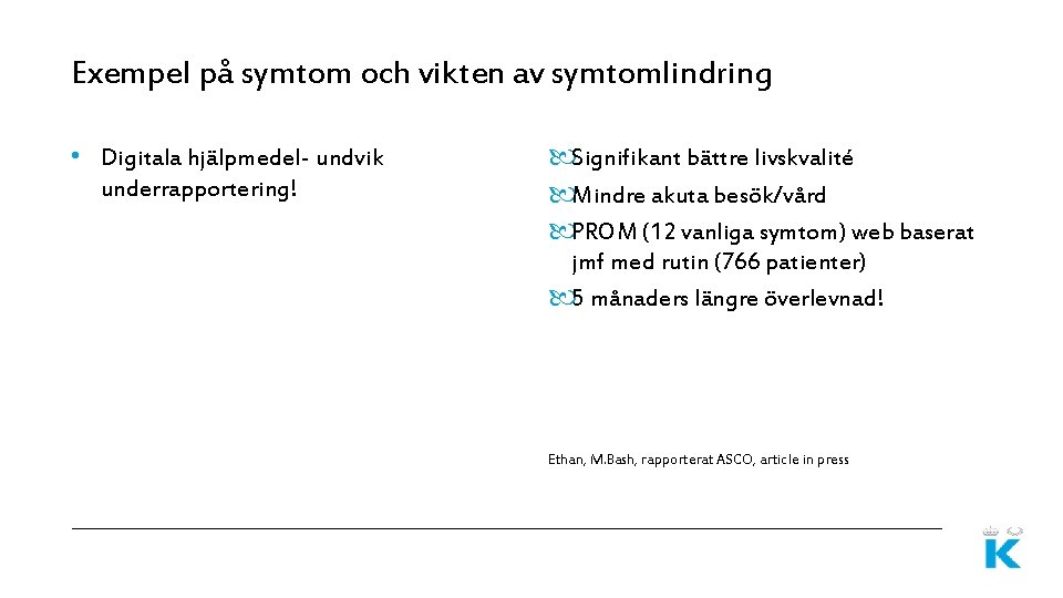 Exempel på symtom och vikten av symtomlindring • Digitala hjälpmedel- undvik underrapportering! Signifikant bättre